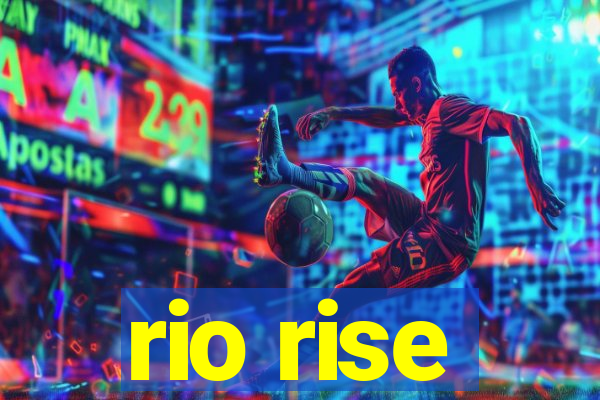 rio rise